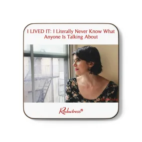 "I LIVED IT: I Literally Never Know What Anyone Is Talking About" Hardboard Back Coaster