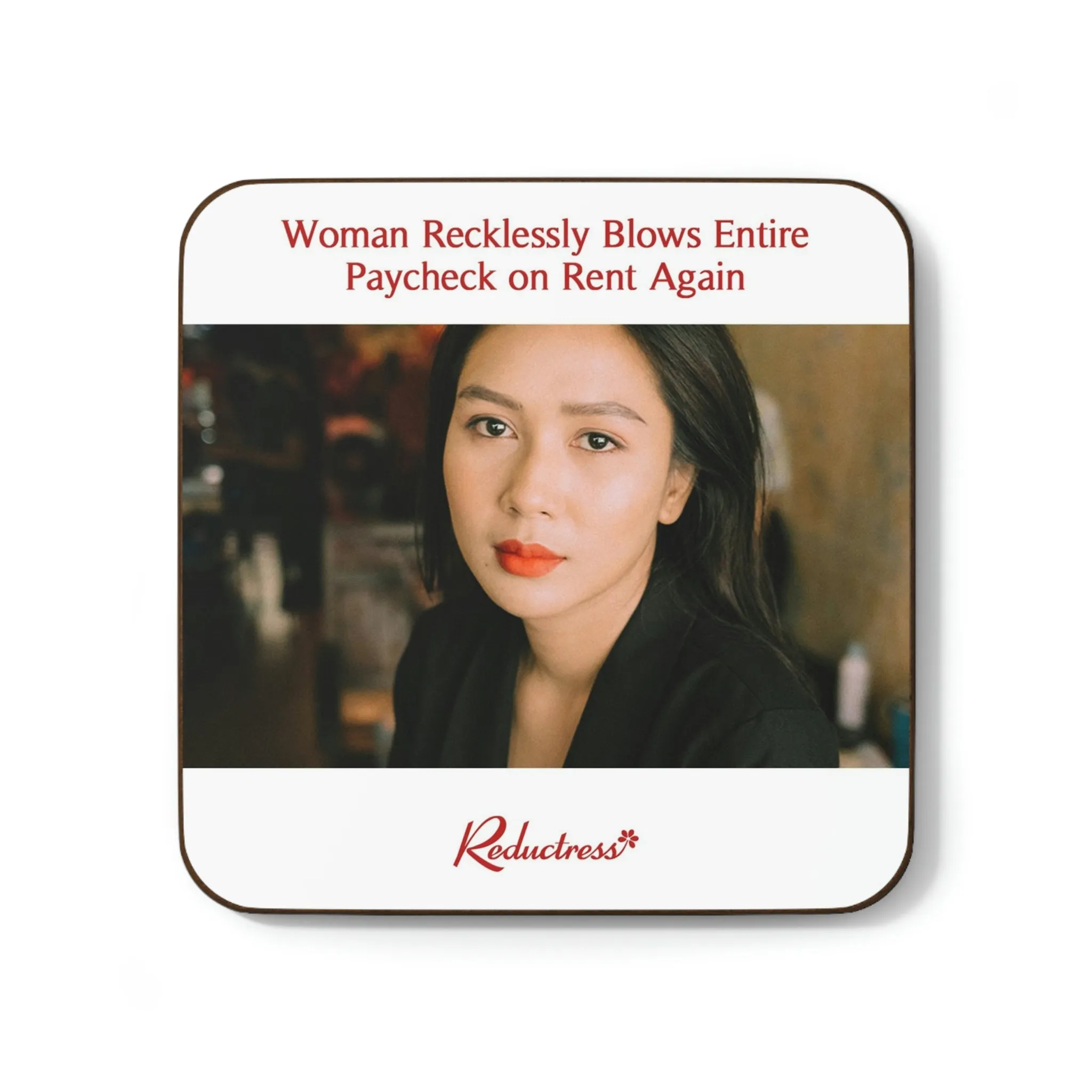 "Woman Recklessly Blows Entire Paycheck on Rent Again" Hardboard Back Coaster