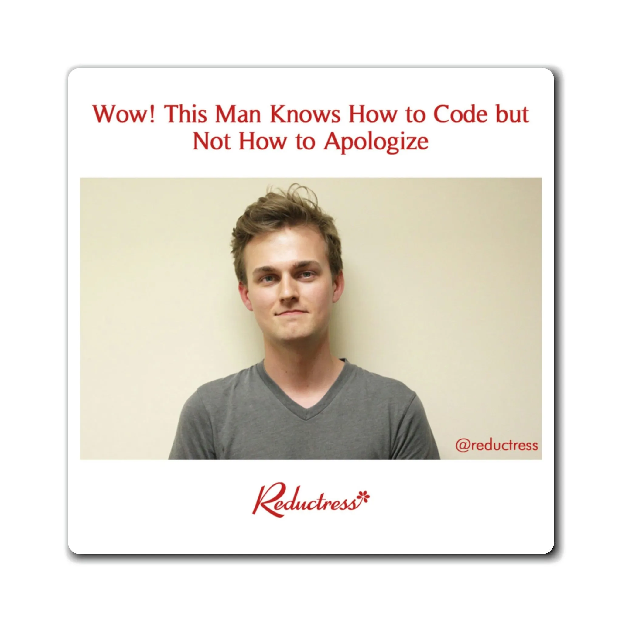 "Wow! This Man Knows How to Code but Not How to Apologize" Magnet